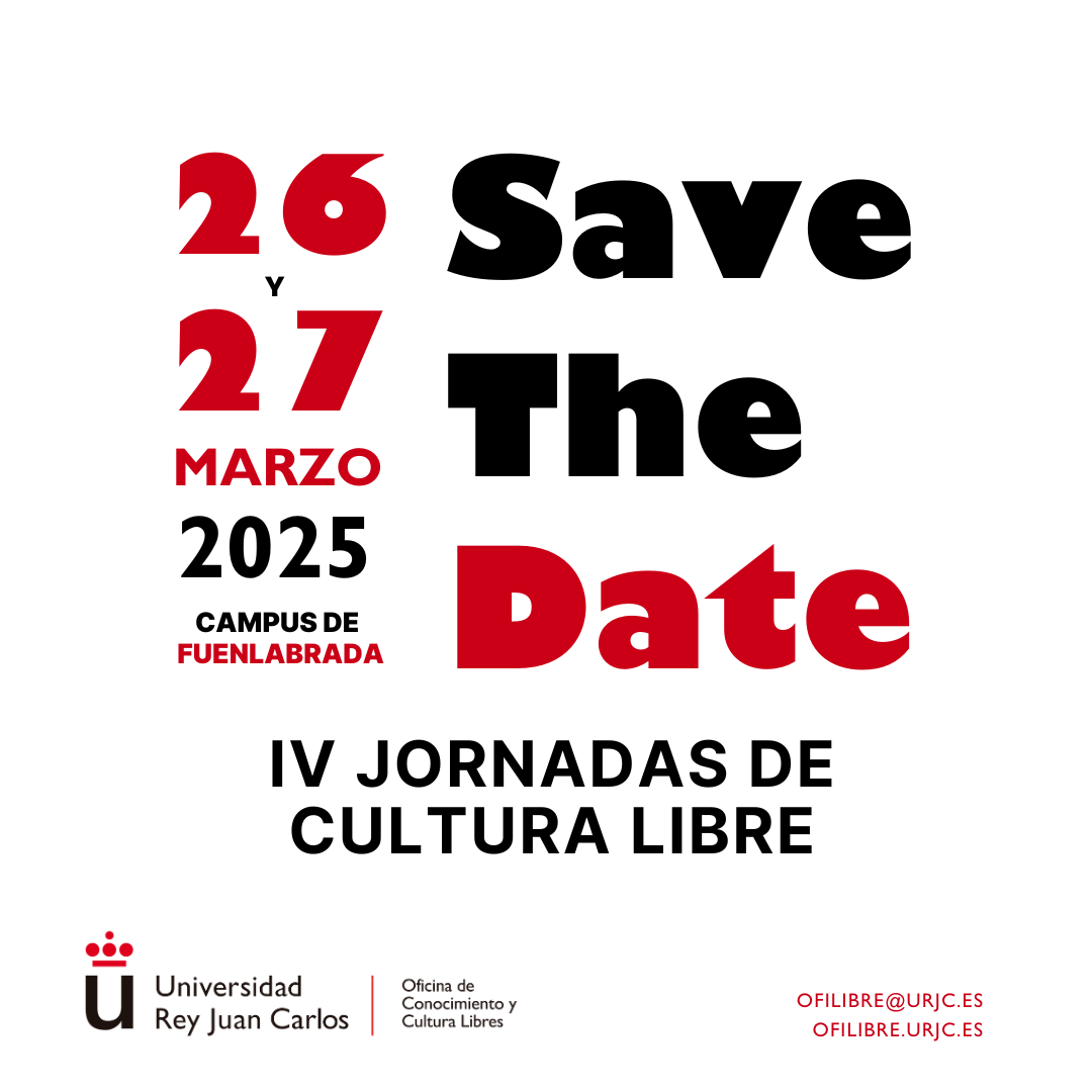 Fondo blanco, texto rojo y negro. Save The Date, el 26 y 27 de Marzo 2025 en el campus de Fuenlabrada. Para las cuartas jornadas de cultura libre. Universidad Rey Juan Carlos. Oficina de Conocimiento y Cultura Libre, OFILIBRE@URJC.ES OFILIBRE.URJC.ES